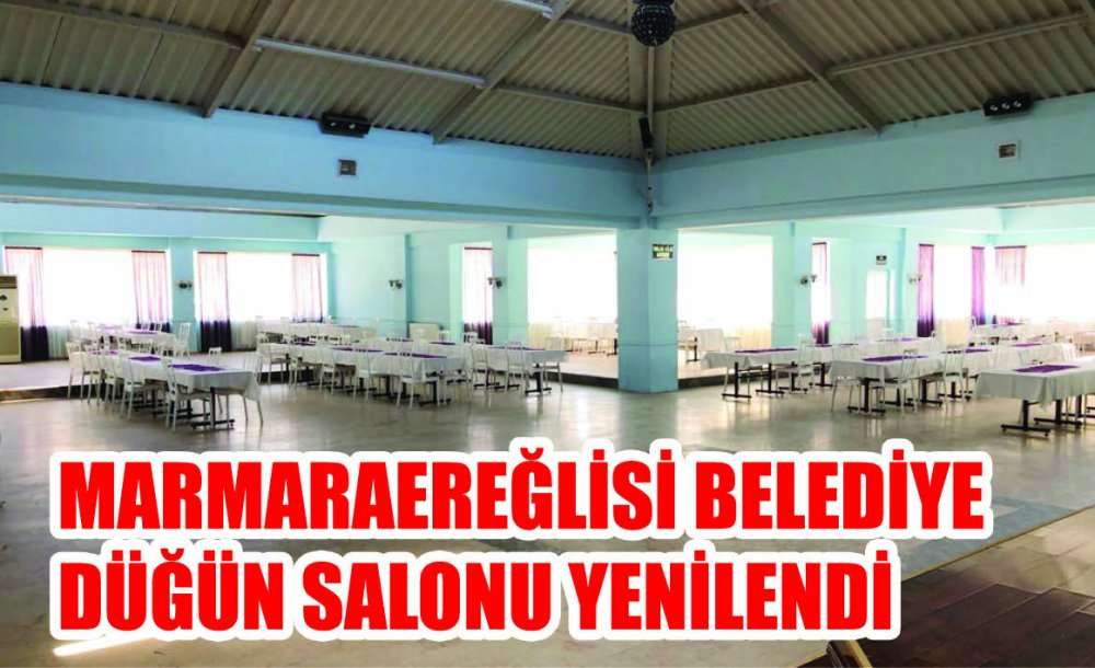 Marmaraereğlisi Belediye Düğün Salonu Yenilendi