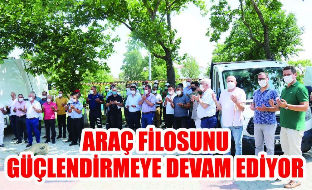 Araç Filosunu Güçlendirmeye Devam Ediyor