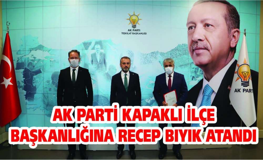 Ak Parti Kapaklı İlçe Başkanlığına Recep Bıyık Atandı