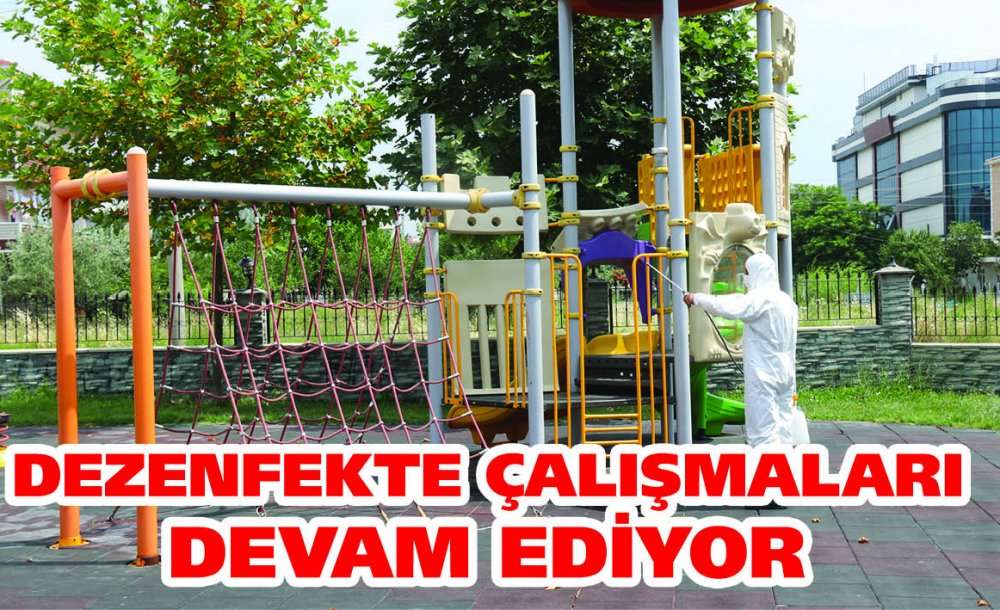 Dezenfekte Çalışmaları Devam Ediyor