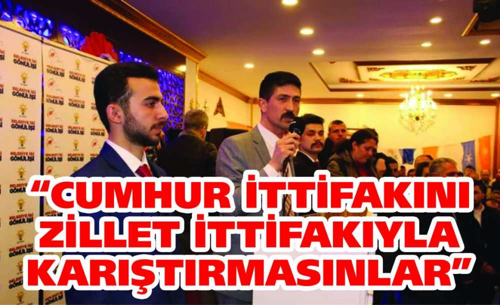 “Cumhur İttifakını Zillet İttifakıyla Karıştırmasınlar”