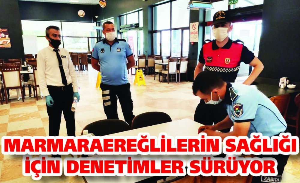 Marmaraereğlilerin Sağlığı İçin Denetimler Sürüyor