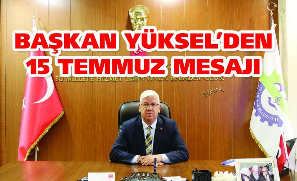 Başkan Yüksel'den 15 Temmuz Mesajı