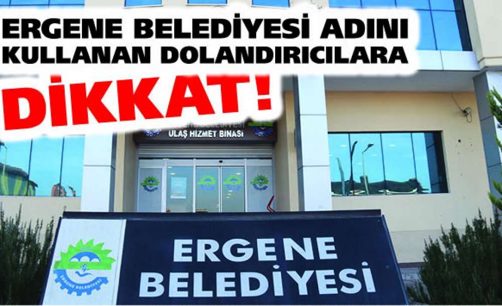 Ergene Belediyesi Adını Kullanan Dolandırıcılara Dikkat!