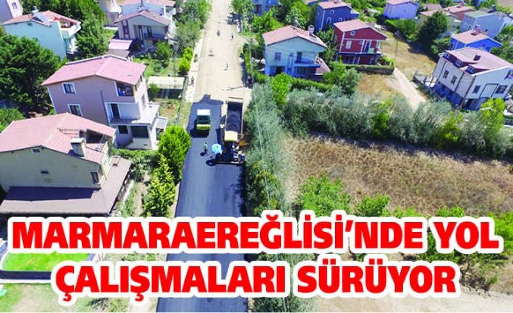 Marmaraereğlisi'nde Yol Çalışmaları Sürüyor