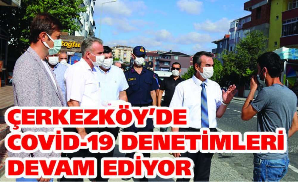 Çerkezköy'de Covid-19 Denetimleri Devam Ediyor