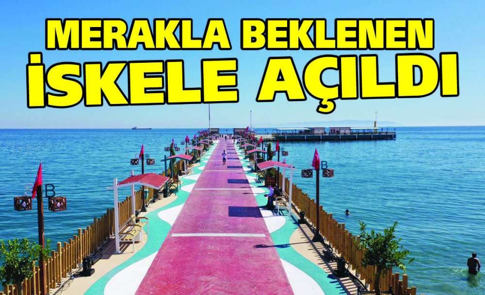 Merakla Beklenen İskele Açıldı