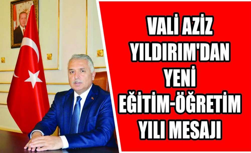 Vali Aziz Yıldırım'dan Yeni Eğitim-Öğretim Yılı Mesajı