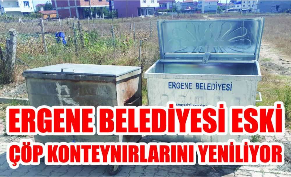 Ergene Belediyesi Eski Çöp Konteynırlarını Yeniliyor