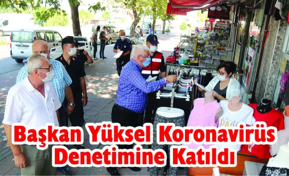 Başkan Yüksel Koronavirüs Denetimine Katıldı