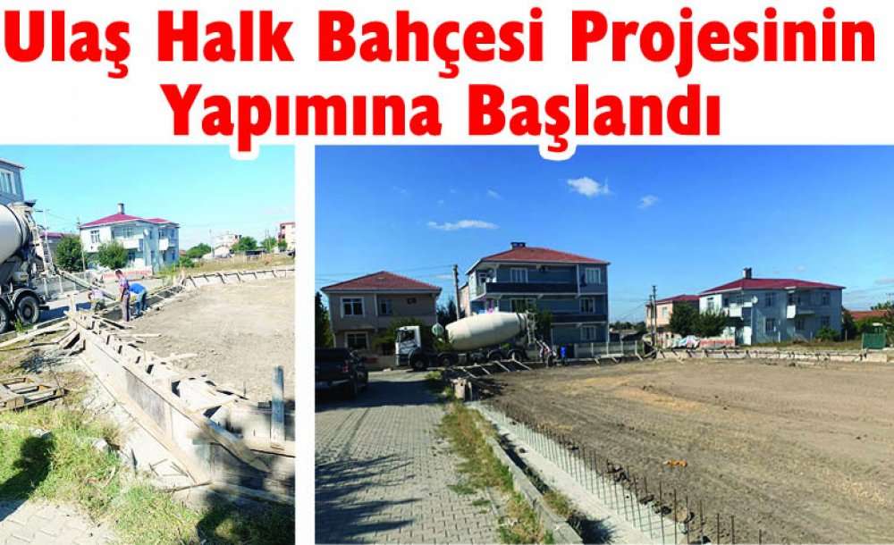 Ulaş Halk Bahçesi Projesinin Yapımına Başlandı