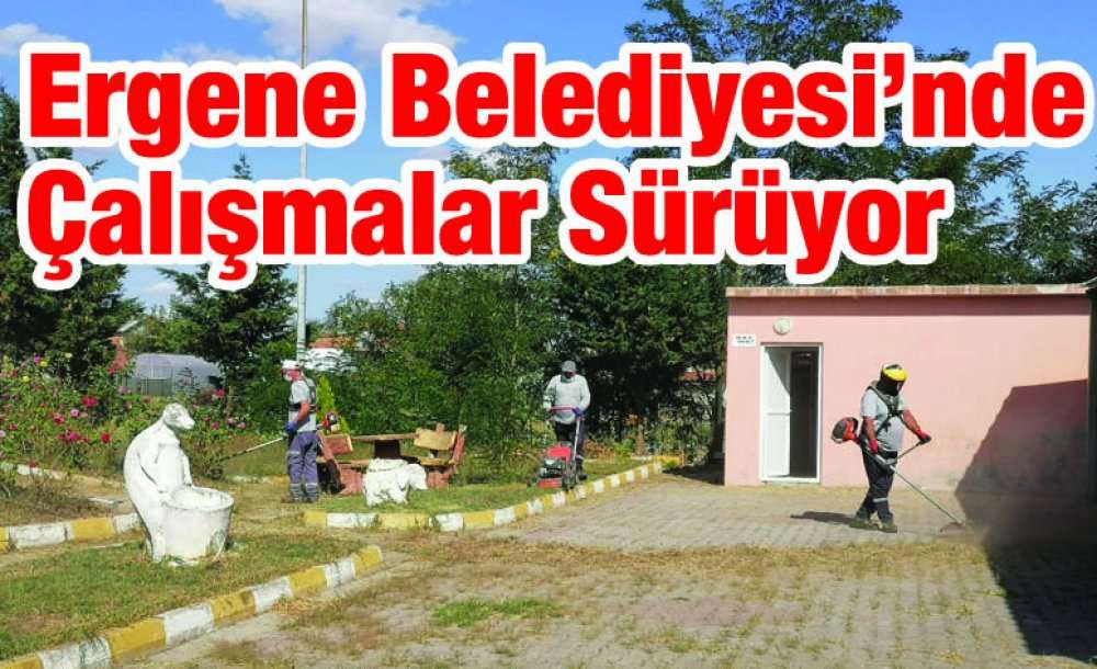 Ergene Belediyesi'nde Çalışmalar Sürüyor