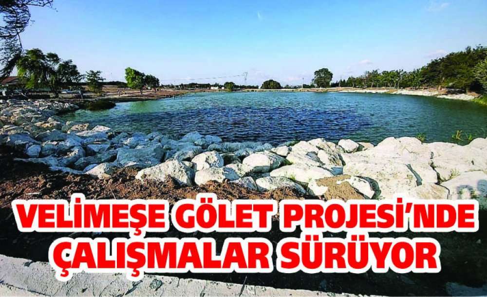 Velimeşe Gölet Projesi'nde Çalışmalar Sürüyor