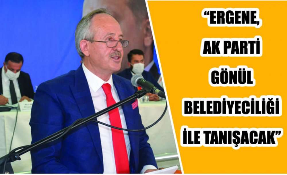 “Ergene, Ak Parti Gönül Belediyeciliği İle Tanışacak”