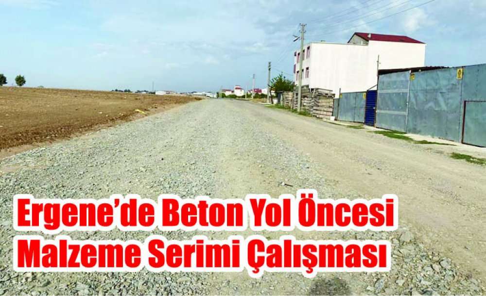 Ergene'de Beton Yol Öncesi Malzeme Serimi Çalışması