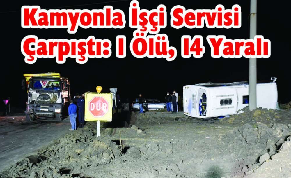 Kamyonla İşçi Servisi Çarpıştı: 1 Ölü, 14 Yaralı