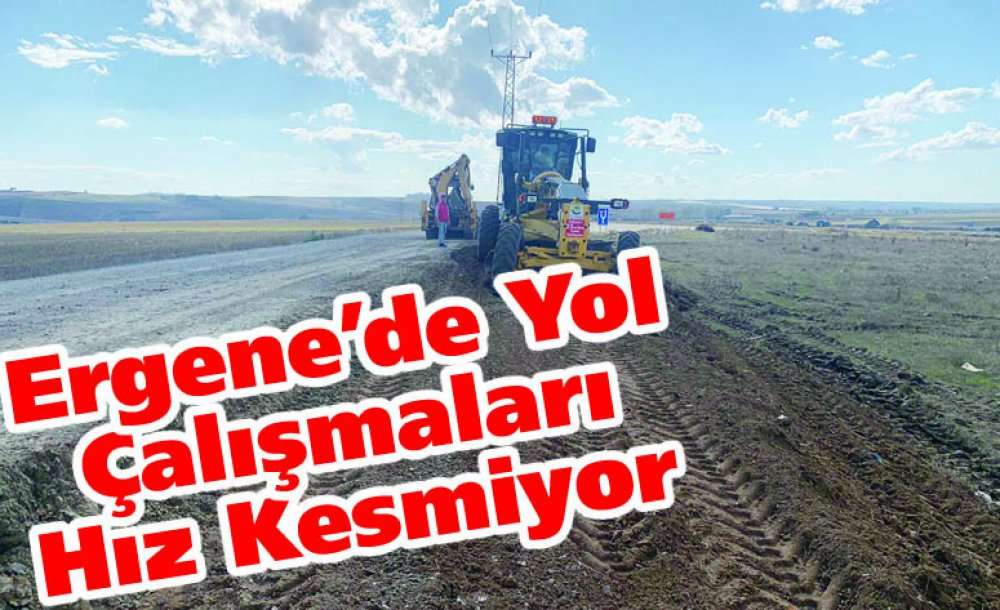 Ergene'de Yol Çalışmaları Hız Kesmiyor