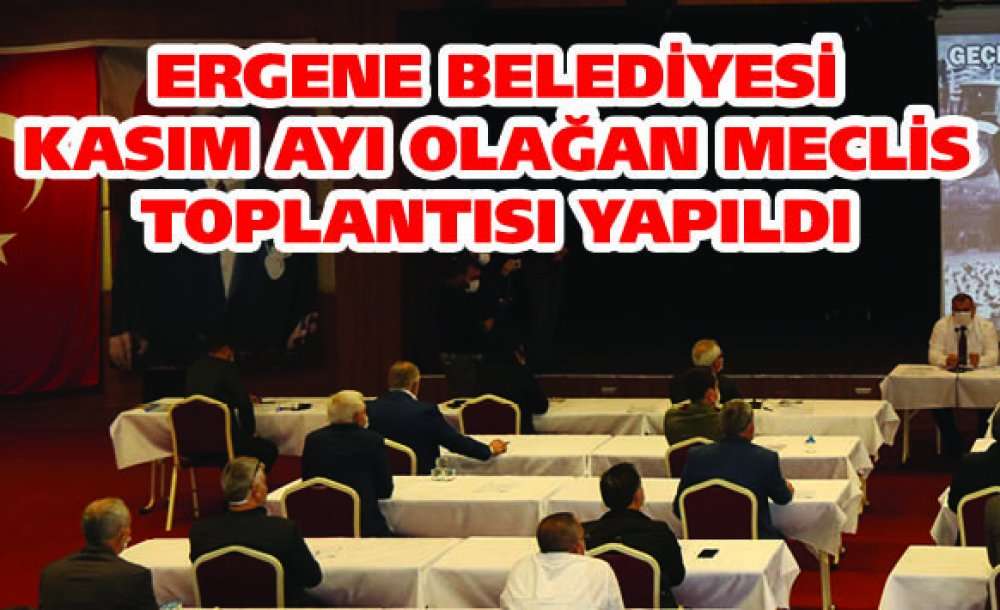 Ergene Belediyesi Kasım Ayı Olağan Meclis Toplantısı Yapıldı