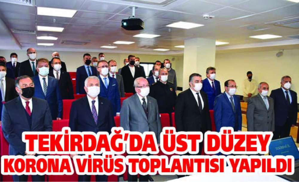 Tekirdağ'da Üst Düzey Korona Virüs Toplantısı Yapıldı 