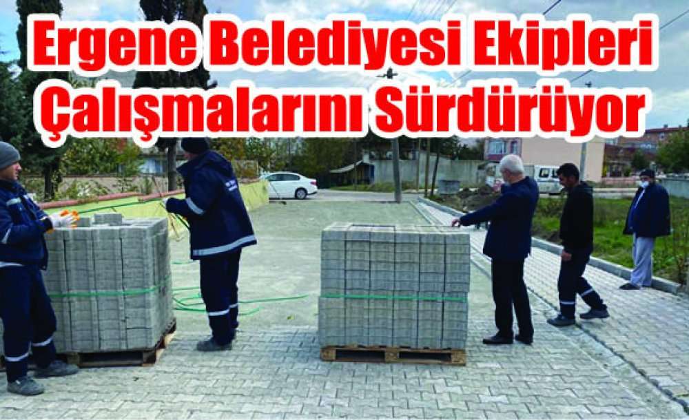 Ergene Belediyesi Ekiplerine Çalışmalarını Sürdürüyor