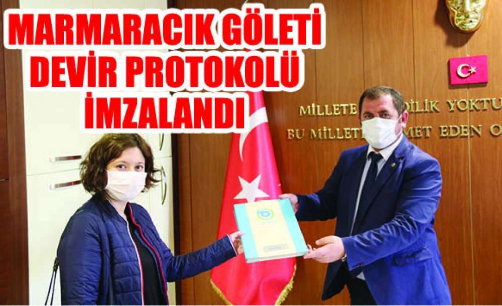 Marmaracık Göleti Devir Protokolü İmzalandı