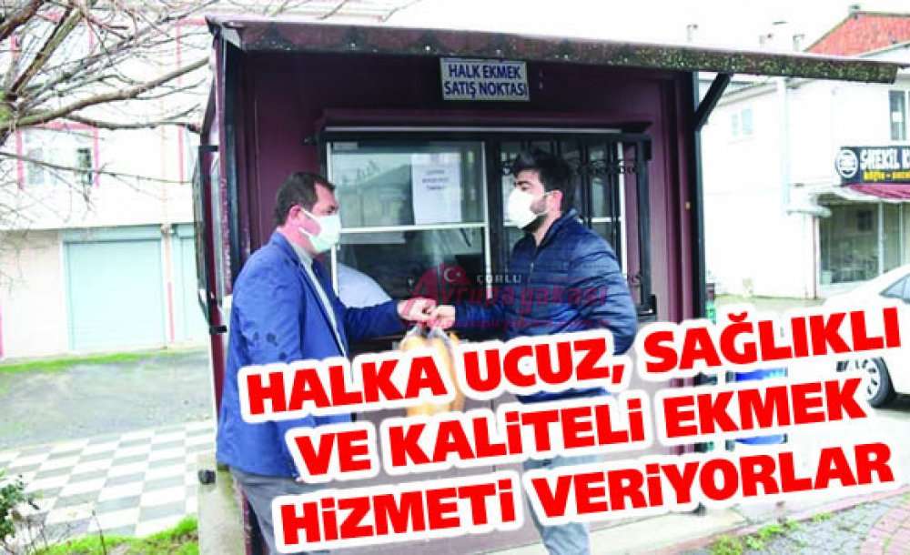 Halka Ucuz, Sağlıklı Ve Kaliteli Ekmek Hizmeti Veriyorlar