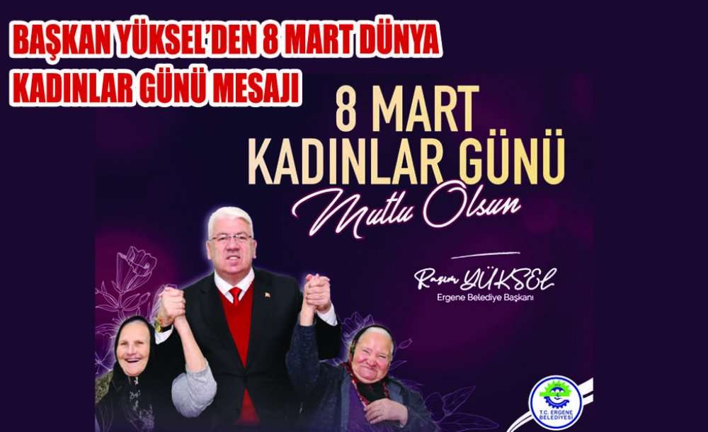 Başkan Yüksel'den 8 Mart Dünya Kadınlar Günü Mesajı