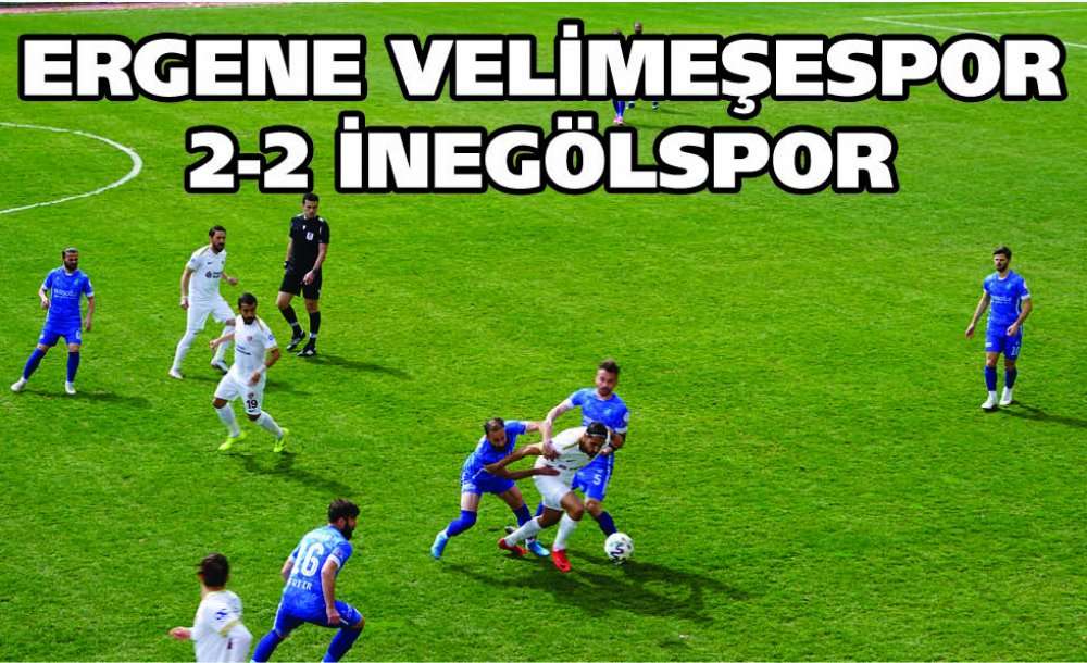 Ergene Velimeşespor 2-2 İnegölspor