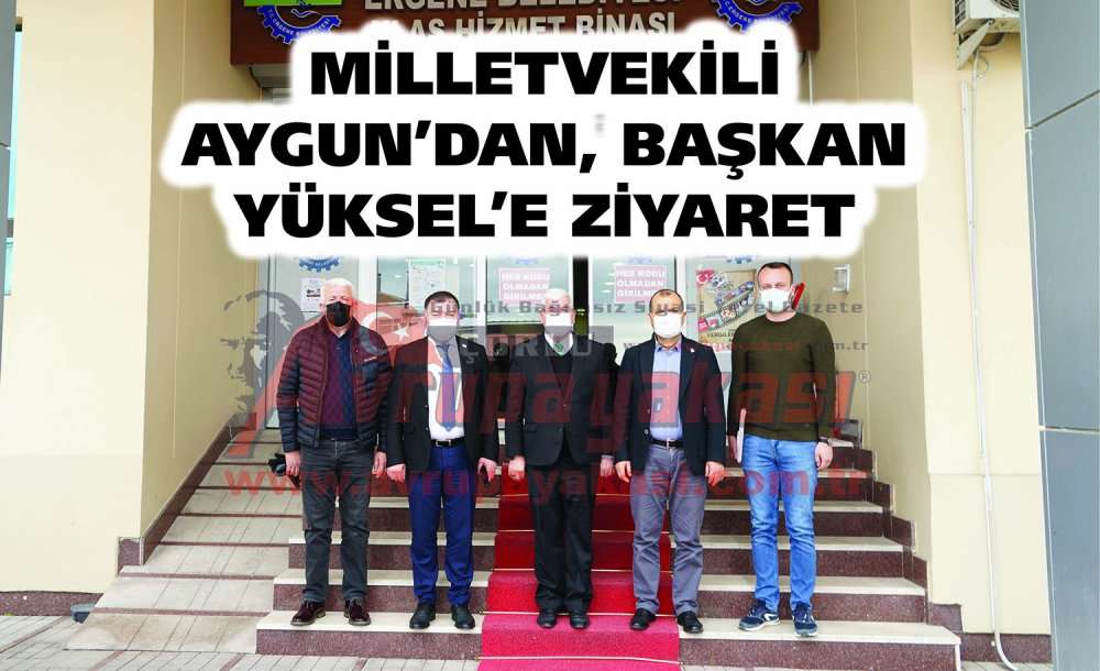 Milletvekili Aygun'dan, Başkan Yüksel'e Ziyaret