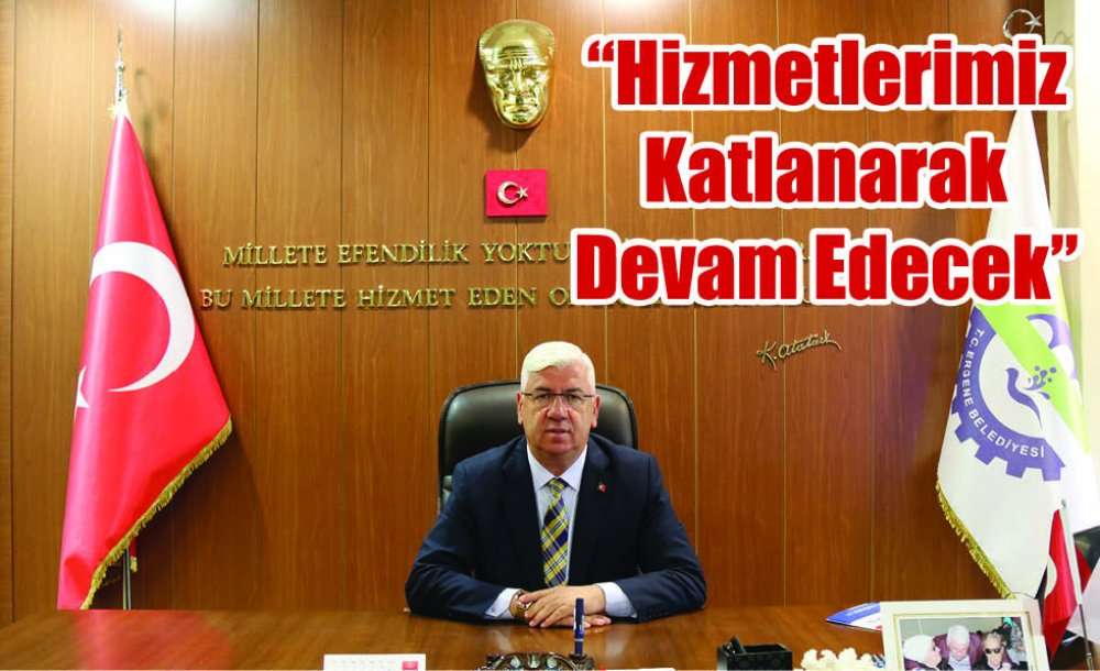 “Hizmetlerimiz Katlanarak Devam Edecek”