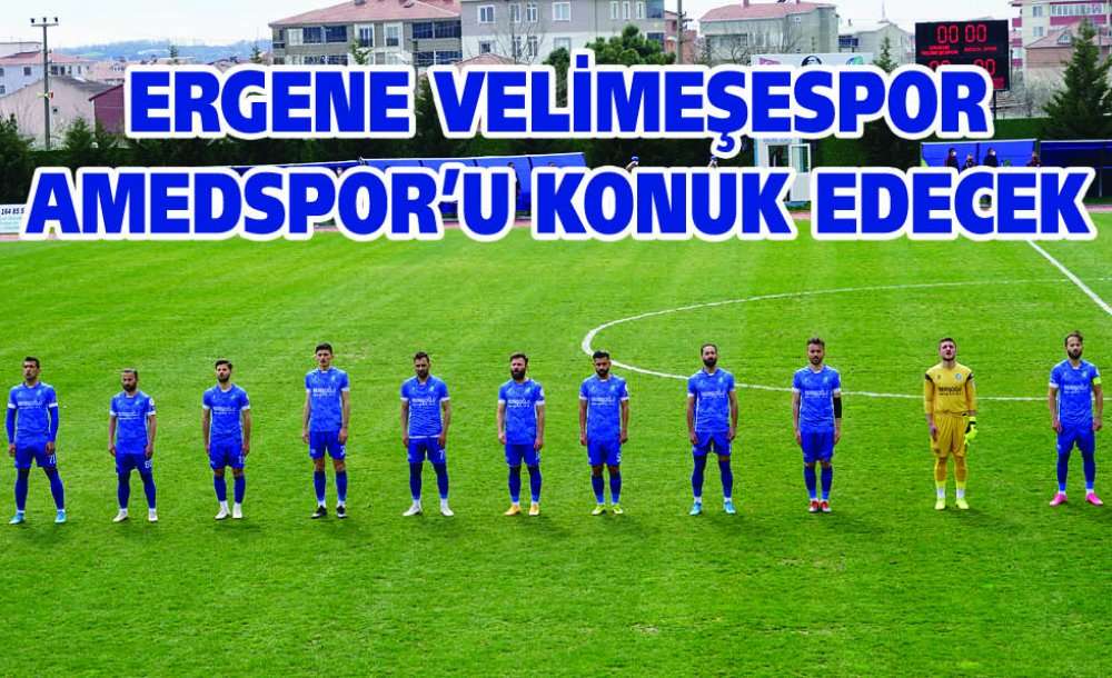 Ergene Velimeşespor Amedspor'u Konuk Edecek