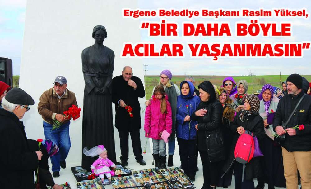  “Bir Daha Böyle Acılar Yaşanmasın”