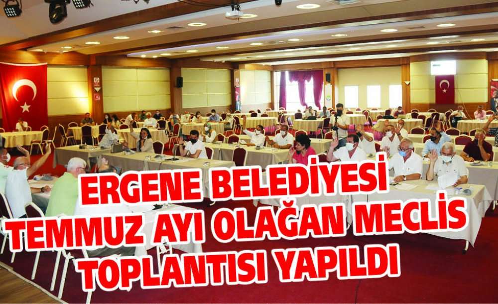 Ergene Belediyesi Temmuz Ayı Olağan Meclis Toplantısı Yapıldı