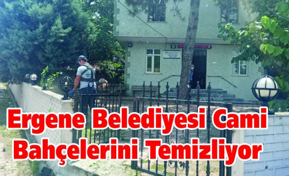 Ergene Belediyesi Cami Bahçelerini Temizliyor