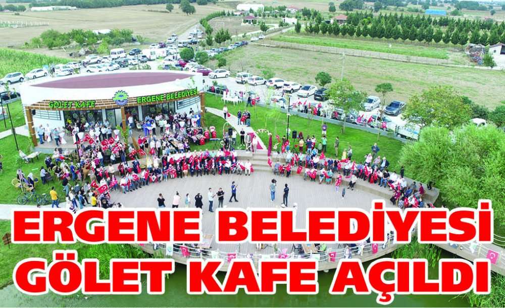 Ergene Belediyesi Gölet Kafe Açıldı