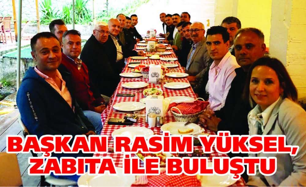 Başkan Yüksel, Zabıta Ile Buluştu