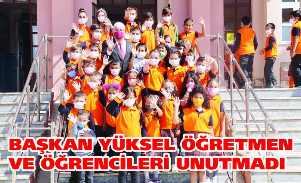 Başkan Yüksel Öğretmen Ve Öğrencileri Unutmadı