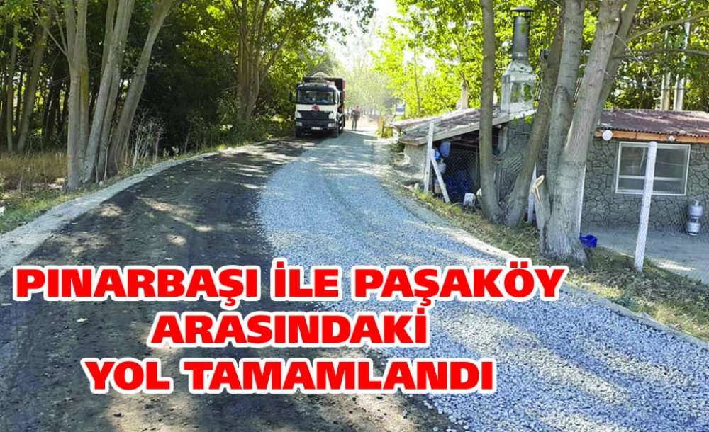 Pınarbaşı Ile Paşaköy Arasındaki Yol Tamamlandı