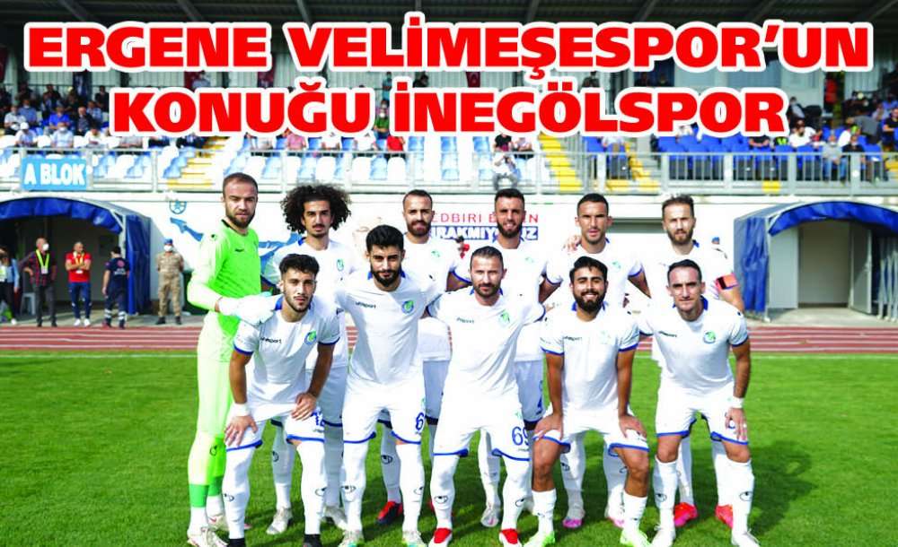 Ergene Velimeşespor'un Konuğu İnegölspor 