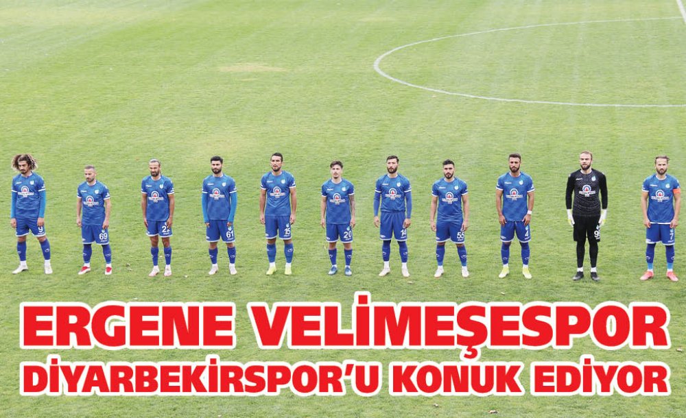 Ergene Velimeşespor Diyarbekirspor'u Konuk Ediyor 