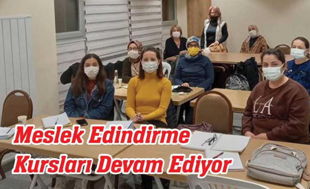 Meslek Edindirme Kursları Devam Ediyor