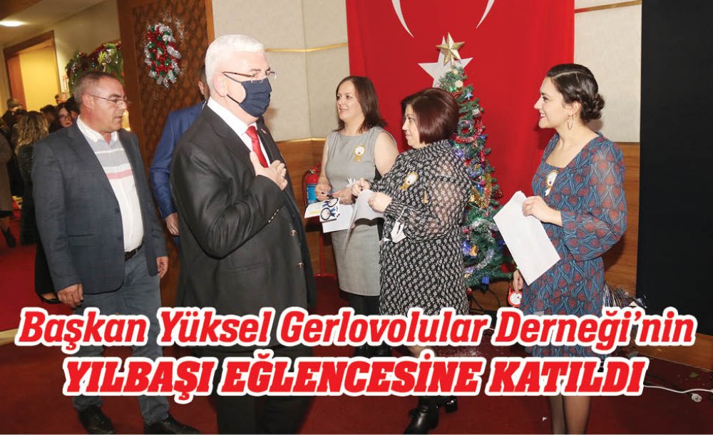 Başkan Yüksel Gerlovolular Derneği'nin Yılbaşı Eğlencesine Katıldı