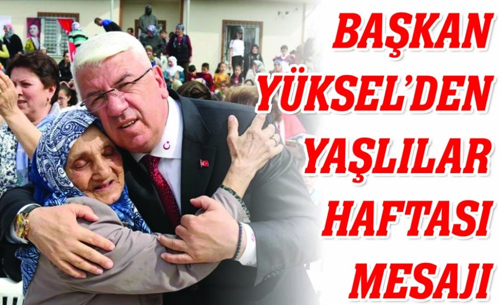 Başkan Yüksel'den Yaşlılar Haftası Mesajı