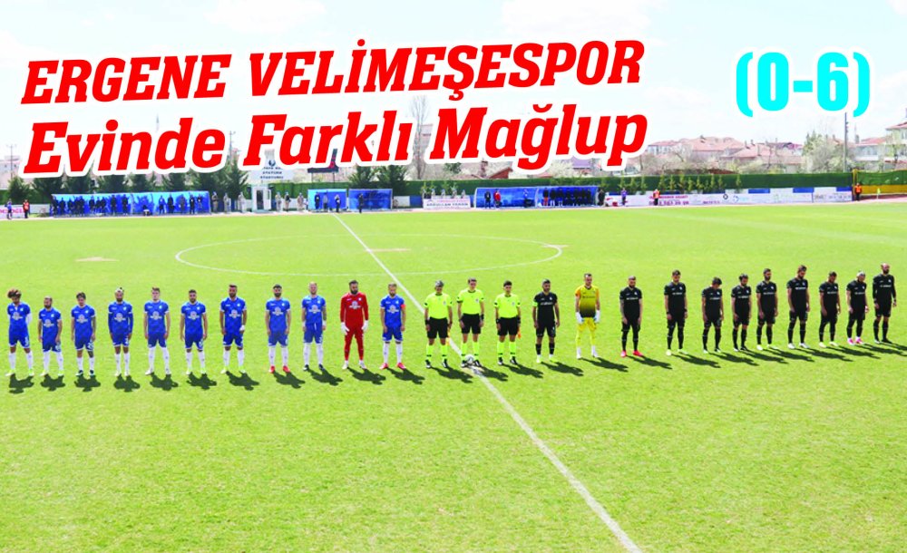 Ergene Velimeşespor Evinde Farklı Mağlup (0-6)