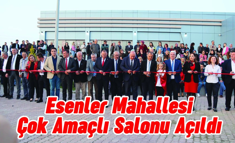 Esenler Mahallesi Çok Amaçlı Salonu Açıldı