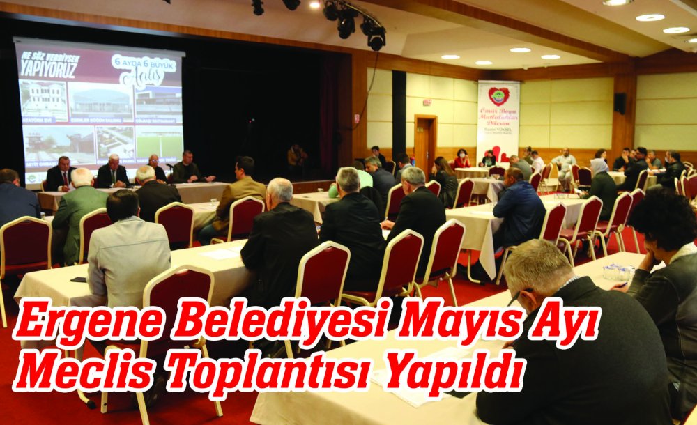 Ergene Belediyesi Mayıs Ayı Meclis Toplantısı Yapıldı