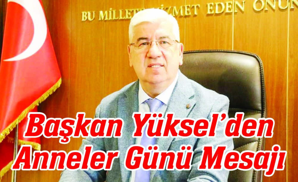 Başkan Yüksel'den Anneler Günü Mesajı