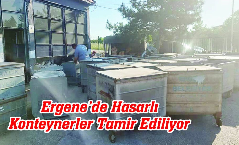 Ergene'de Hasarlı Konteynerler Tamir Ediliyor