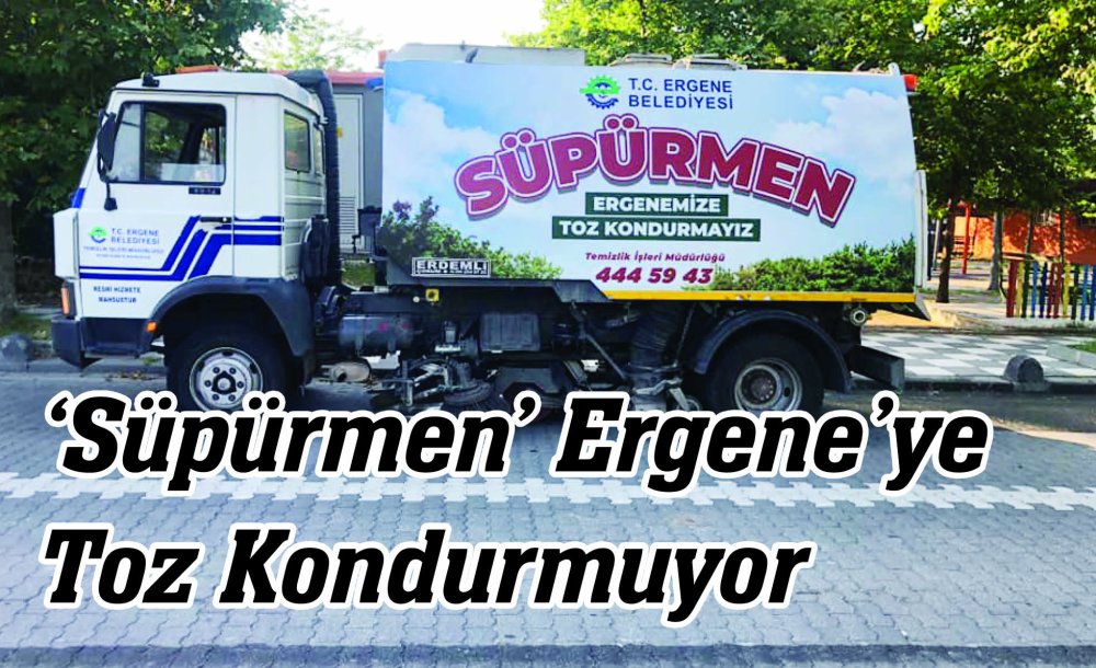 ‘Süpürmen' Ergene'ye Toz Kondurmuyor