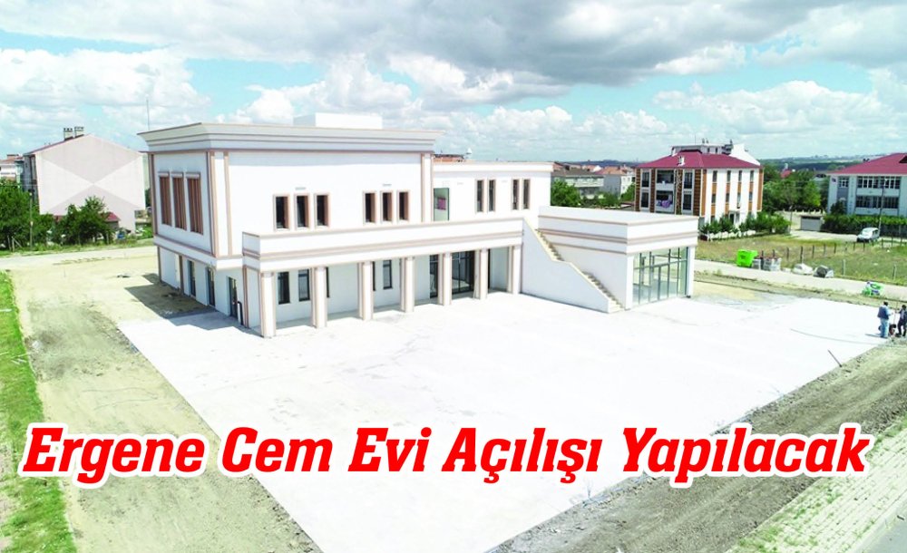 Ergene Cem Evi Açılışı Yapılacak